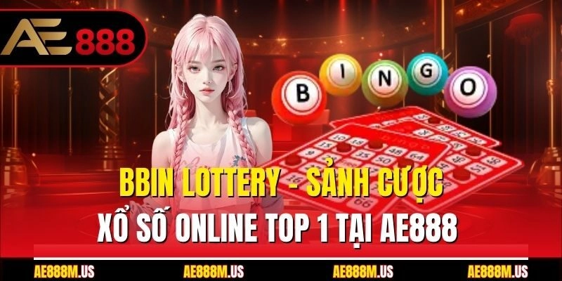BBin Lottery – Sảnh Cược Xổ Số Online Top 1 Tại Ae888