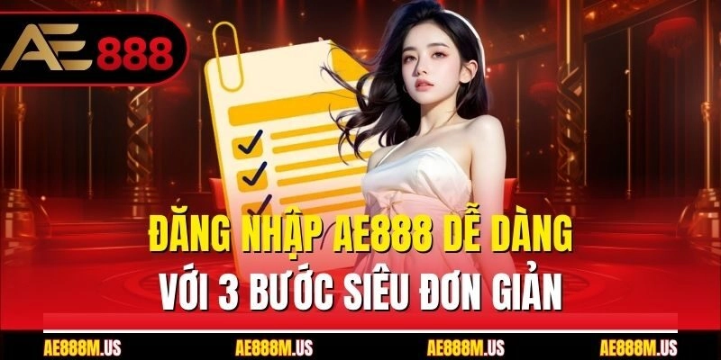 Đăng Nhập Ae888 Dễ Dàng Với 3 Bước Siêu Đơn Giản