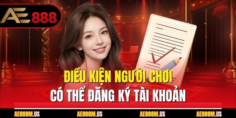 Điều kiện người chơi có thể đăng ký tài khoản