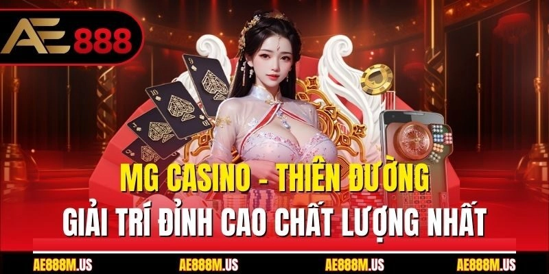 MG Casino - Thiên Đường Giải Trí Đỉnh Cao Chất Lượng Nhất