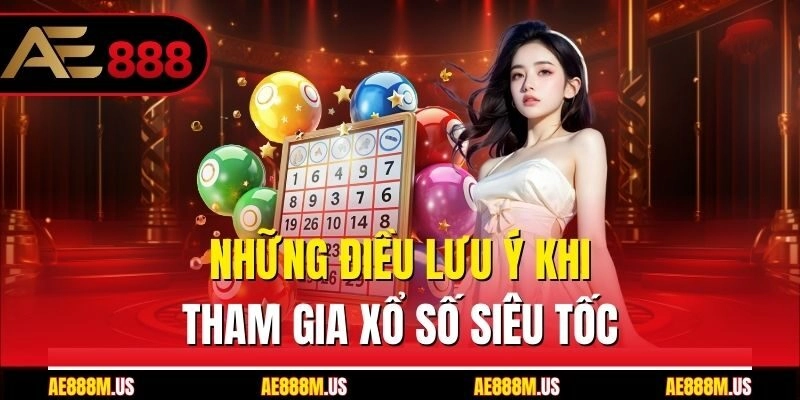 Những điều lưu ý khi tham gia xổ số siêu tốc