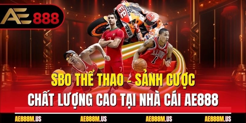 SBO Thể Thao - Sảnh Cược Chất Lượng Cao Tại Nhà Cái Ae888